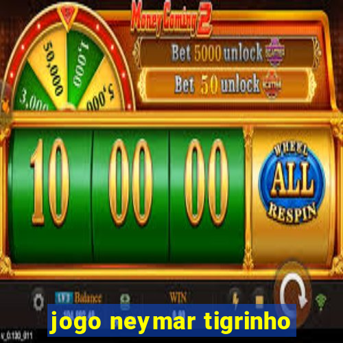 jogo neymar tigrinho